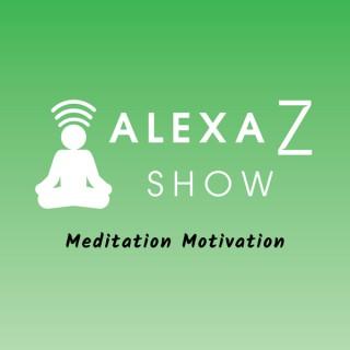 Alexa Z Show - Meditation Motivation