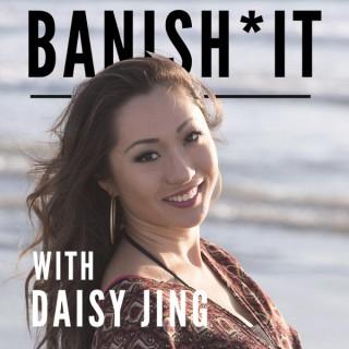 Banish*It With Daisy Jing