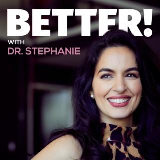 Better with Dr. Stephanie