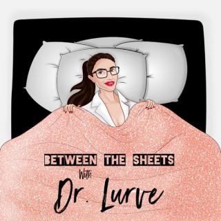 Between The Sheets with Dr. Lurve
