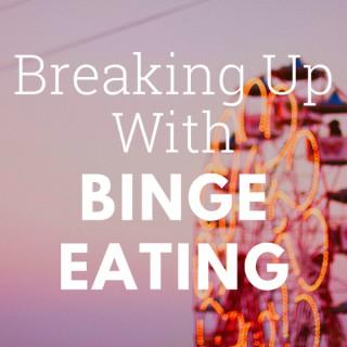Breaking Up With Binge Eating