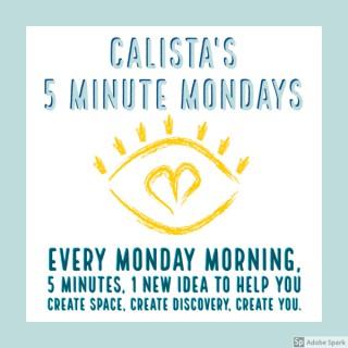 Calista's 5 Minute Mondays