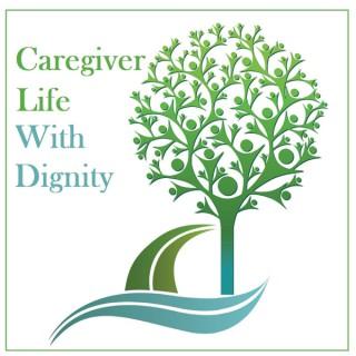 Care Giver Life with Dignity Podcast