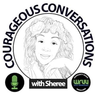 Courageous Conversations with Sheree