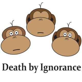Death by Ignorance