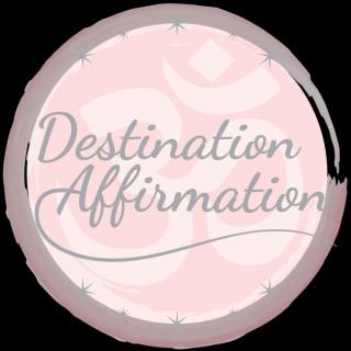 Destination Affirmation