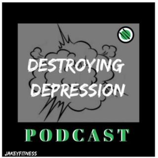 Destroying Depression Podcast