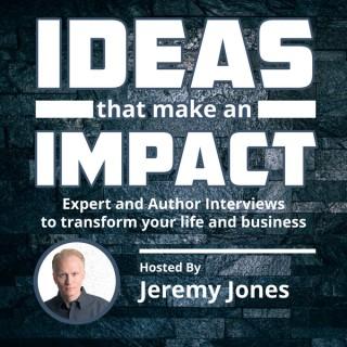 Ideas That Make An Impact: Expert and Author Interviews to transform your life and business
