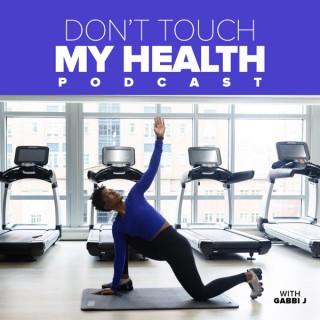 Don't Touch My Health Podcast