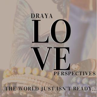 Draya Love Perspectives - The world just isn't ready
