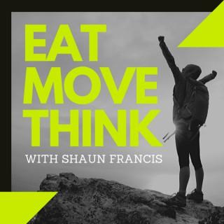 Eat Move Think with Shaun Francis