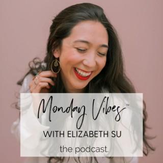 Monday Vibes™ with Elizabeth Su (The Podcast)