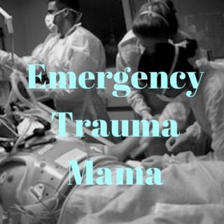 Emergency Trauma Mama Podcast