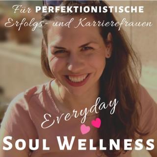 Everyday Soul Wellness. Der Podcast für perfektionistische Erfolgsfrauen.