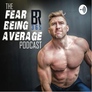 Fear Being Average Podcast w/ Brandon Rynka 365