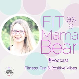 Fit As A Mama Bear Podcast