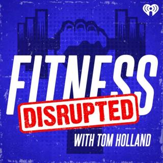 Fitness Disrupted with Tom Holland