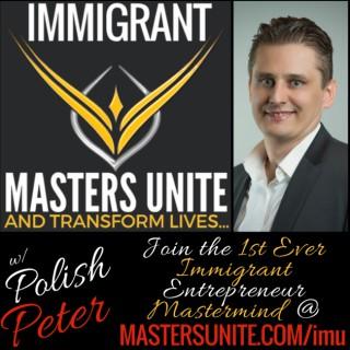 Immigrant Masters Unite: Hacking Lives of Successful Immigrants To Live The American Dream!