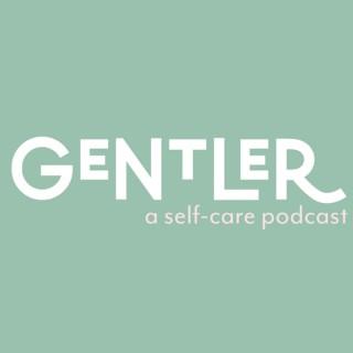Gentler: A Self-Care Podcast