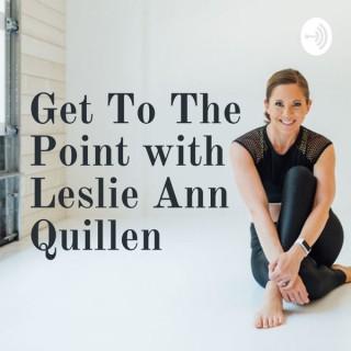 Get To The Point with Leslie Ann Quillen