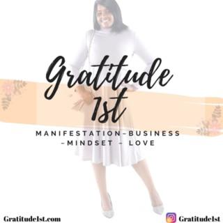 Gratitude 1st - Manifestation, Business, Mindset