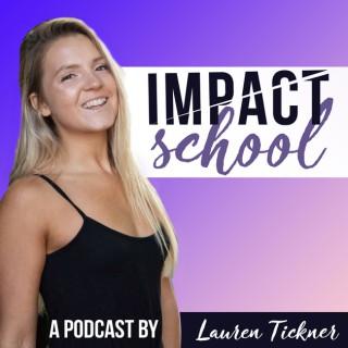 Impact School: An Entrepreneurship & Personal Branding Podcast By Lauren Tickner