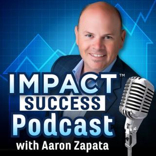 IMPACT Success with Aaron Zapata