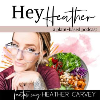 Hey Heather: A plant-based podcast