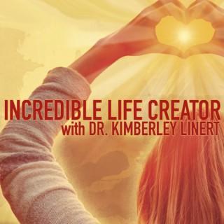 Incredible Life Creator with Dr. Kimberley Linert