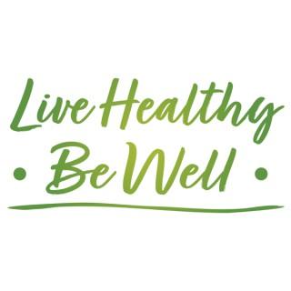 Live Healthy Be Well
