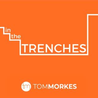 In The Trenches with Tom Morkes