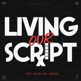 Living Our Script - Stay Alive and Create.
