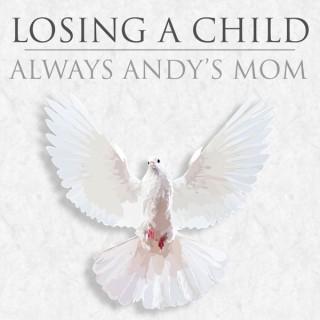 Losing a Child: Always Andy's Mom