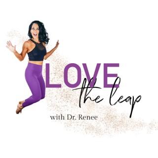 Love The Leap with Dr. Renee
