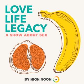 Love, Life, Legacy: A Show About Sex