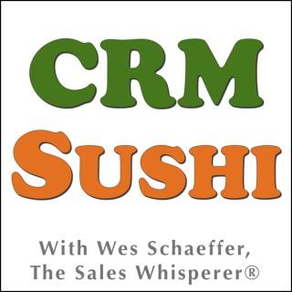Inbound Marketing Expert Wes Schaeffer The Sales Whisperer® Hosts The CRM Sushi Podcast