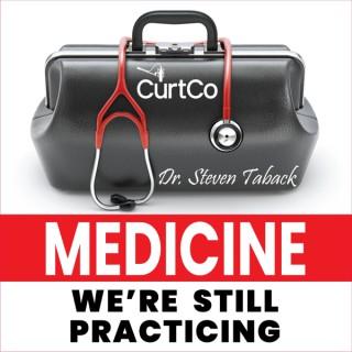 Medicine, We're Still Practicing