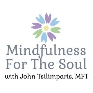 Mindfulness For the Soul with John Tsilimparis, MFT
