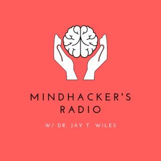 Mindhacker's Radio w/ Dr. Jay T. Wiles
