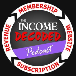 Income Decoded - A podcast devoted to membership sites, subscriptions and online business
