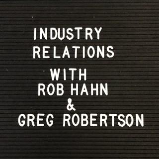 Industry Relations with Rob Hahn and Greg Robertson