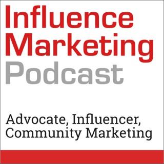 Influence Marketing Podcast: B2B influencer, advocacy, and community marketing