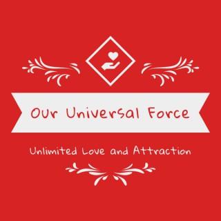 Our Universal Force - Unlimited Love and Attraction with Ann(e) & Dorian