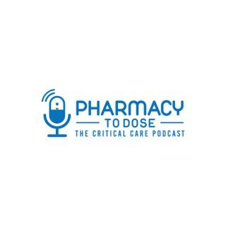 Pharmacy to Dose: The Critical Care Podcast