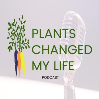 Plants Changed My Life