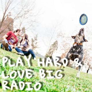Play Hard & Love Big Radio