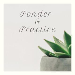 Ponder and Practice