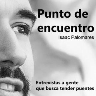 PUNTO DE ENCUENTRO con Isaac Palomares