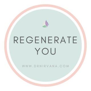 Regenerate You by Dr. Nirvana