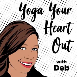 Relaxation, Motivation, and Peace of Mind from Yoga Your Heart Out with Deb